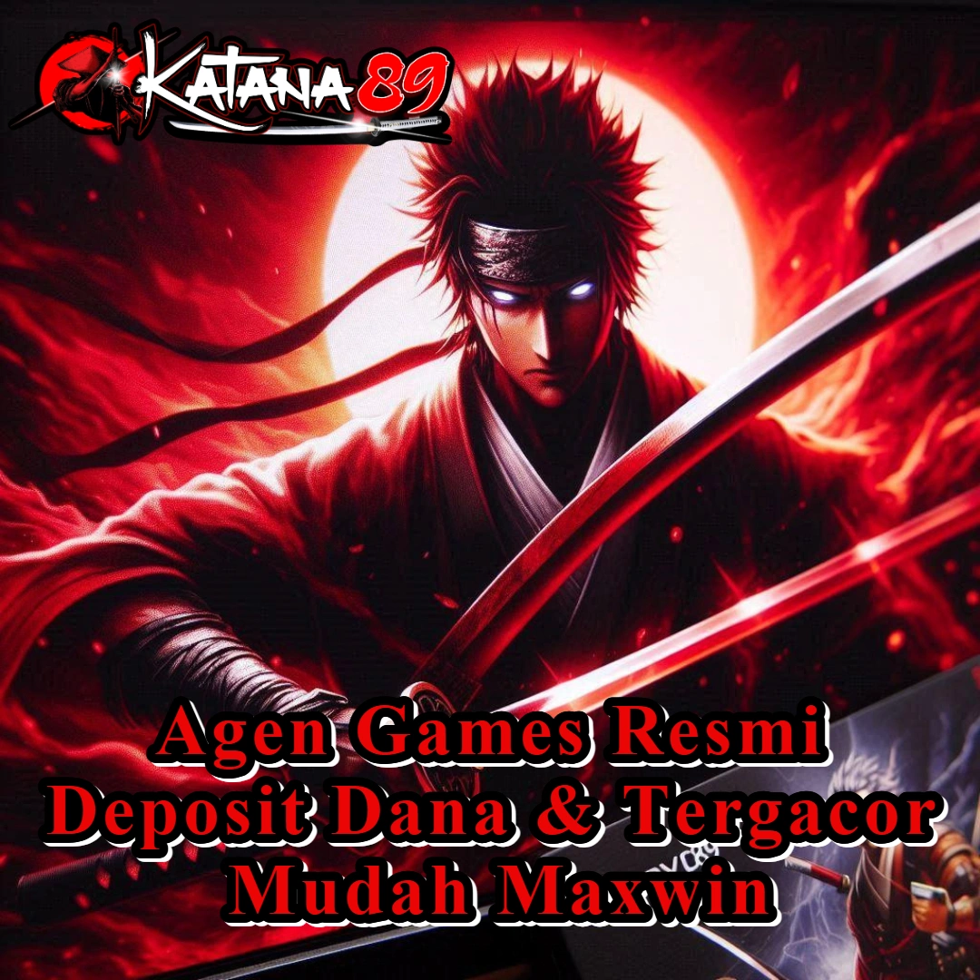 KATANA89 ?> Agen Games Resmi Deposit Dana Tergacor & Mudah Maxwin